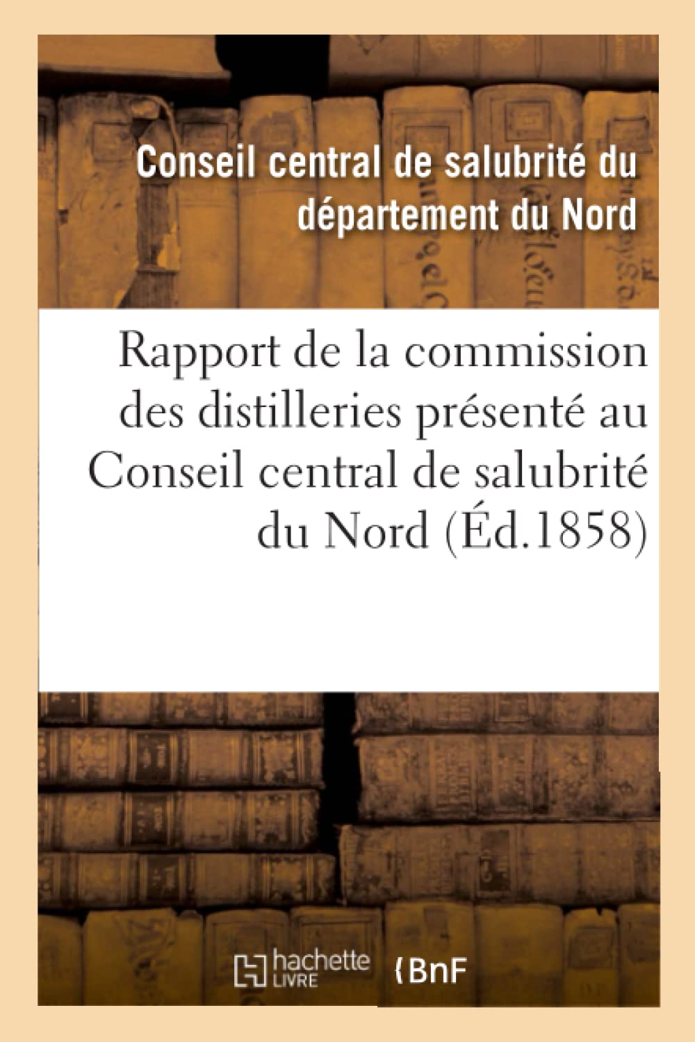 Rapport de la commission des distilleries présenté au Conseil central de salubrité book