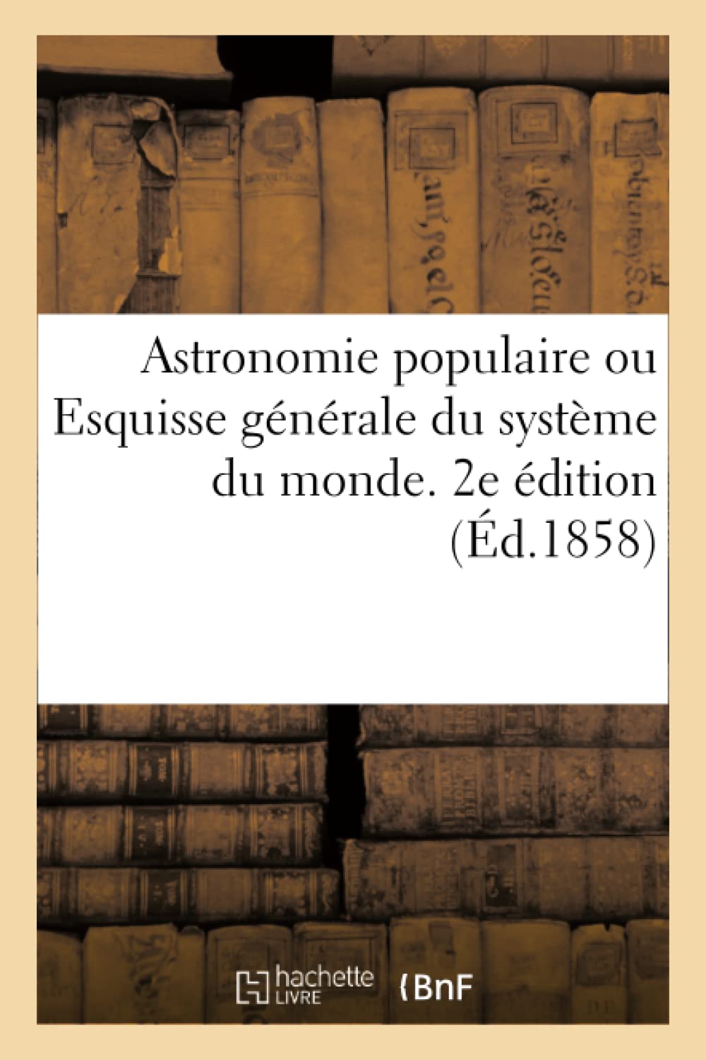 Astronomie populaire ou Esquisse générale du système du monde book