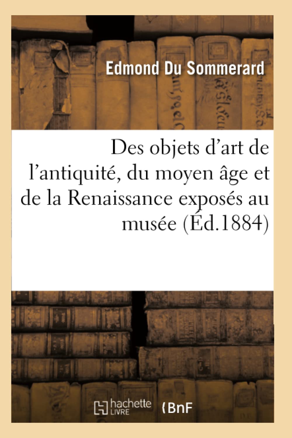 Catalogue et description des objets d'art de l'antiquité, du moyen âge et de la Renaissance book