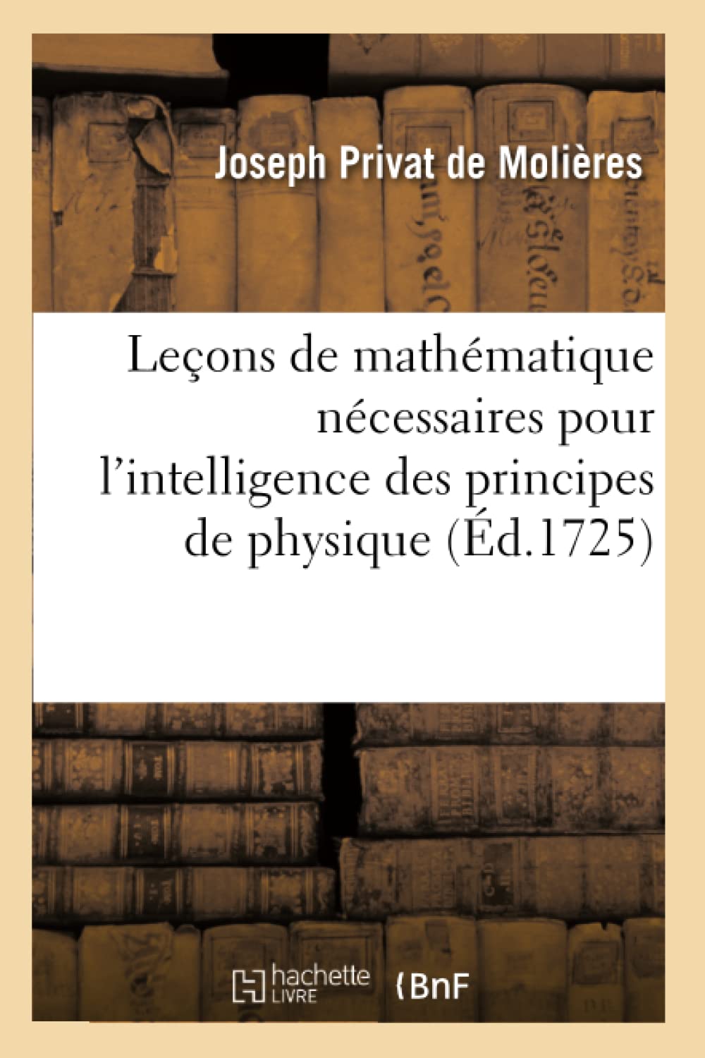 Leçons de mathématique nécessaires pour l'intelligence des principes de physique book