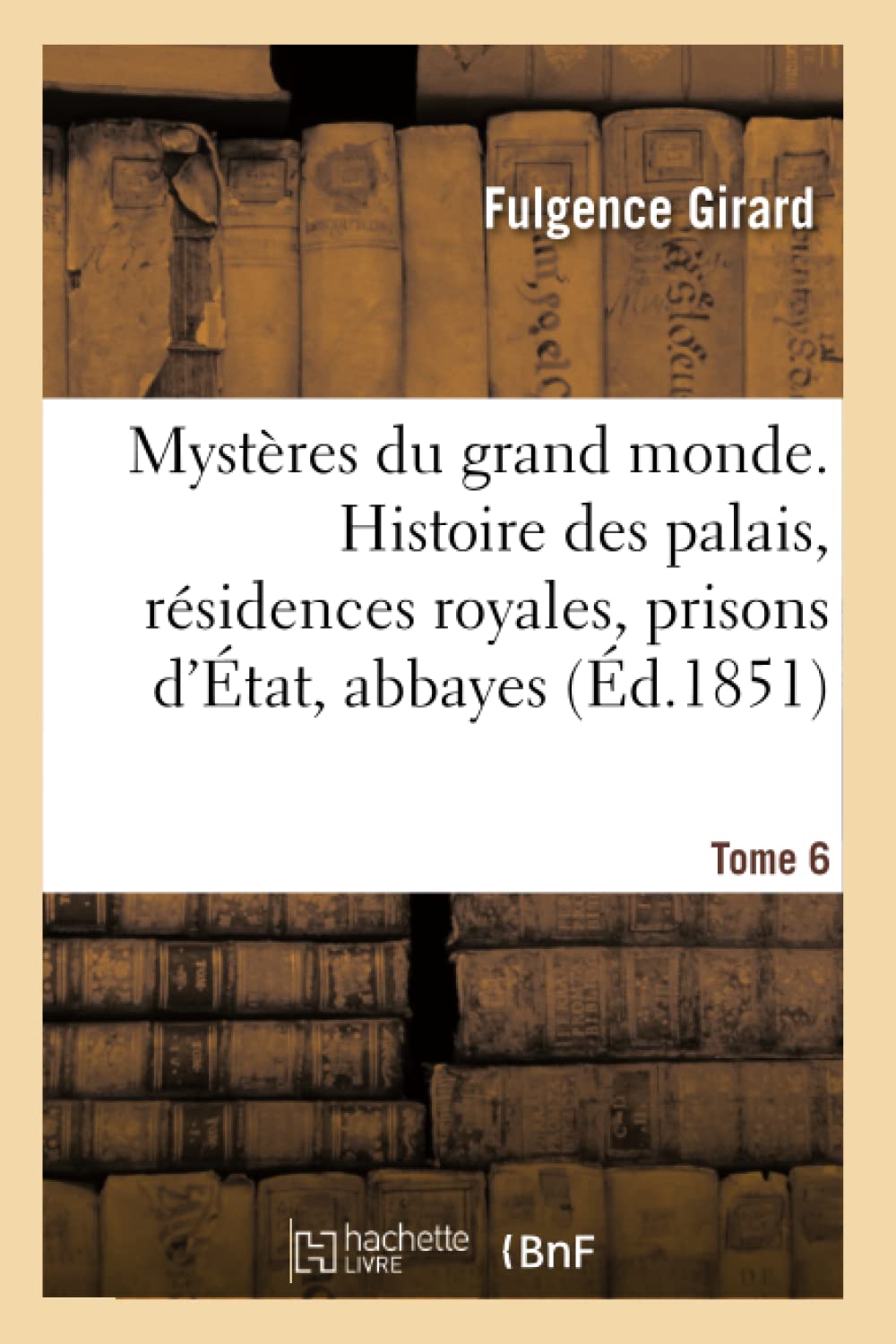 Mystères du grand monde. Histoire des palais, résidences royales, prisons d'État, abbayes book