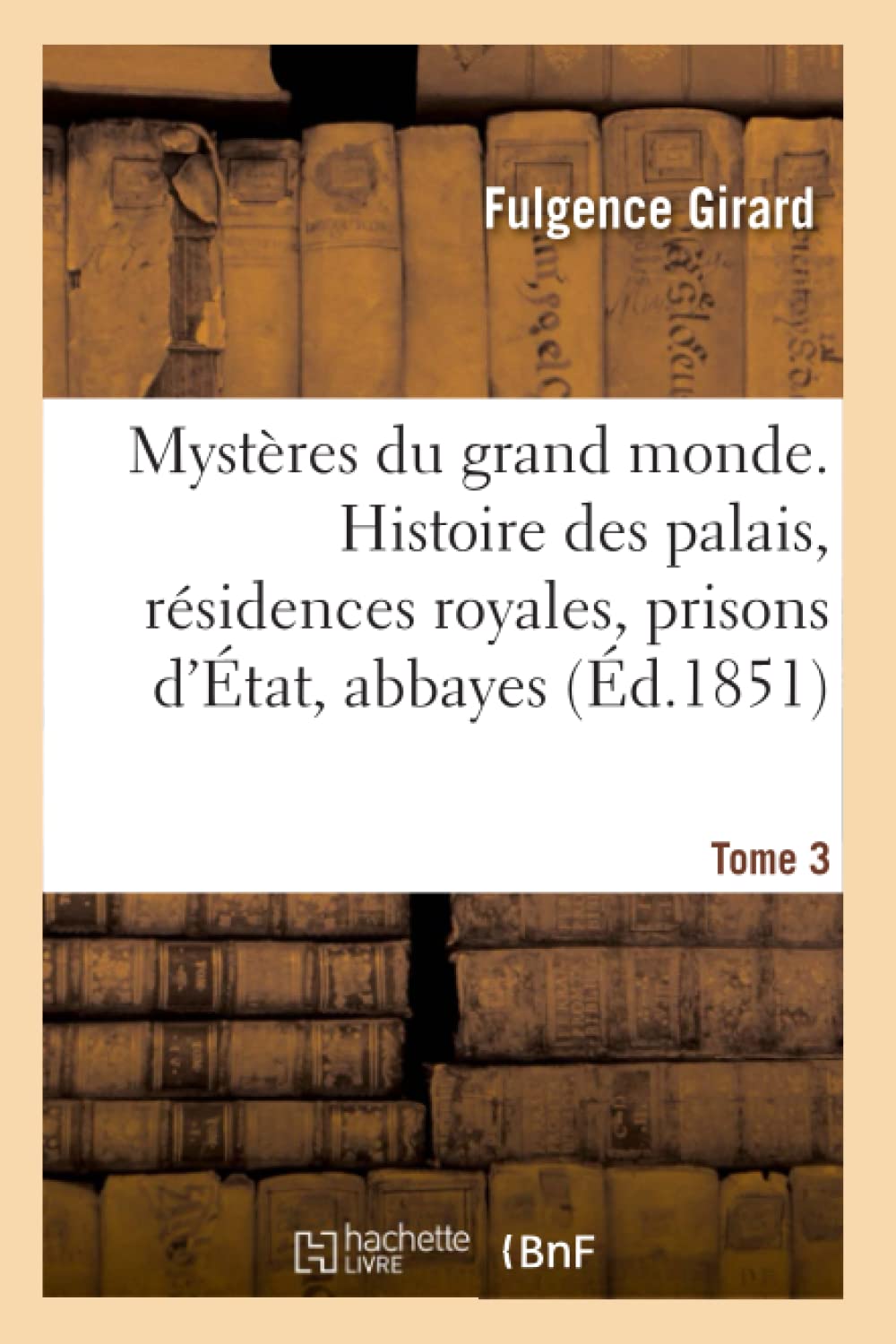 Mystères du grand monde. Histoire des palais, résidences royales, prisons d'État, abbayes book