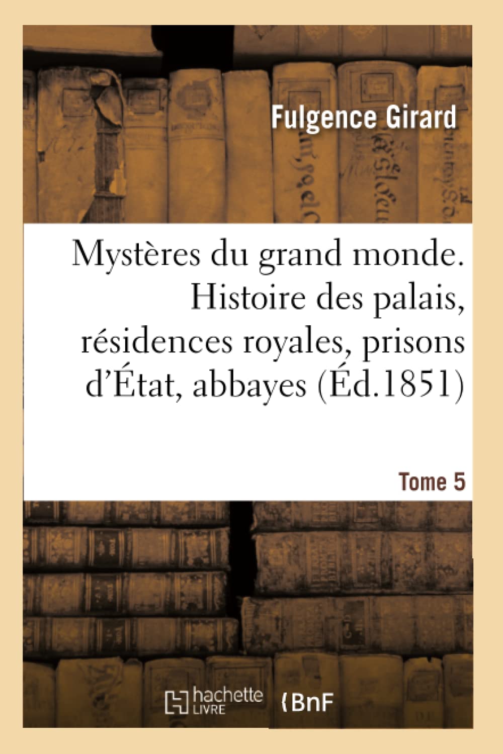Mystères du grand monde. Histoire des palais, résidences royales, prisons d'État, abbayes book