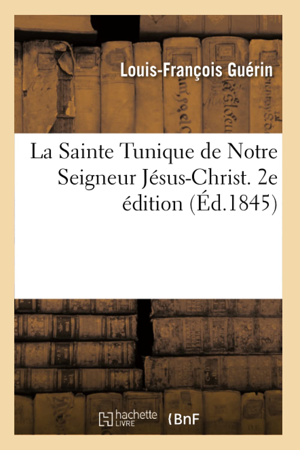 La Sainte Tunique de Notre Seigneur Jésus-Christ. Recherches religieuses et historiques book