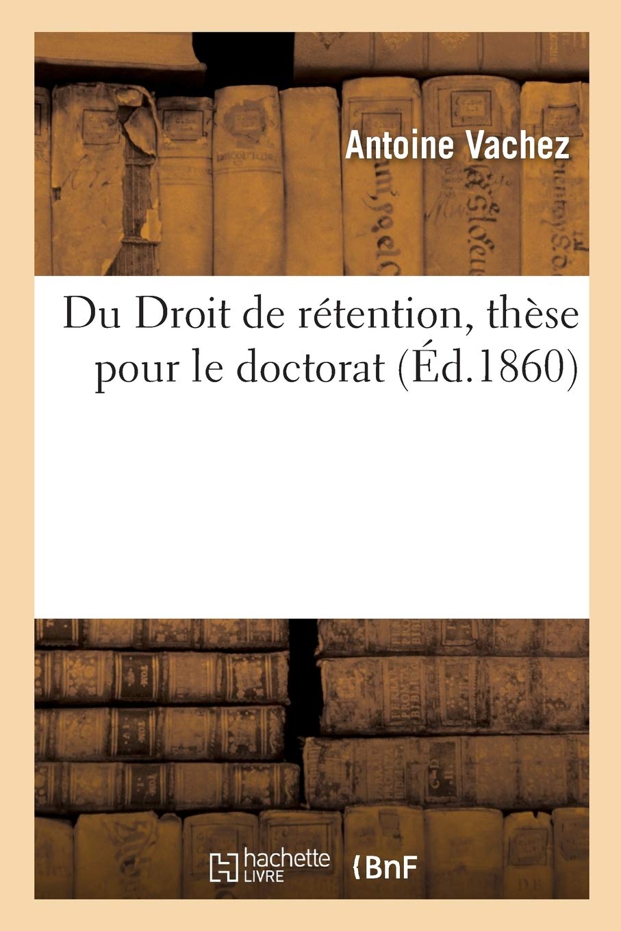 Du Droit de rétention, thèse pour le doctorat book