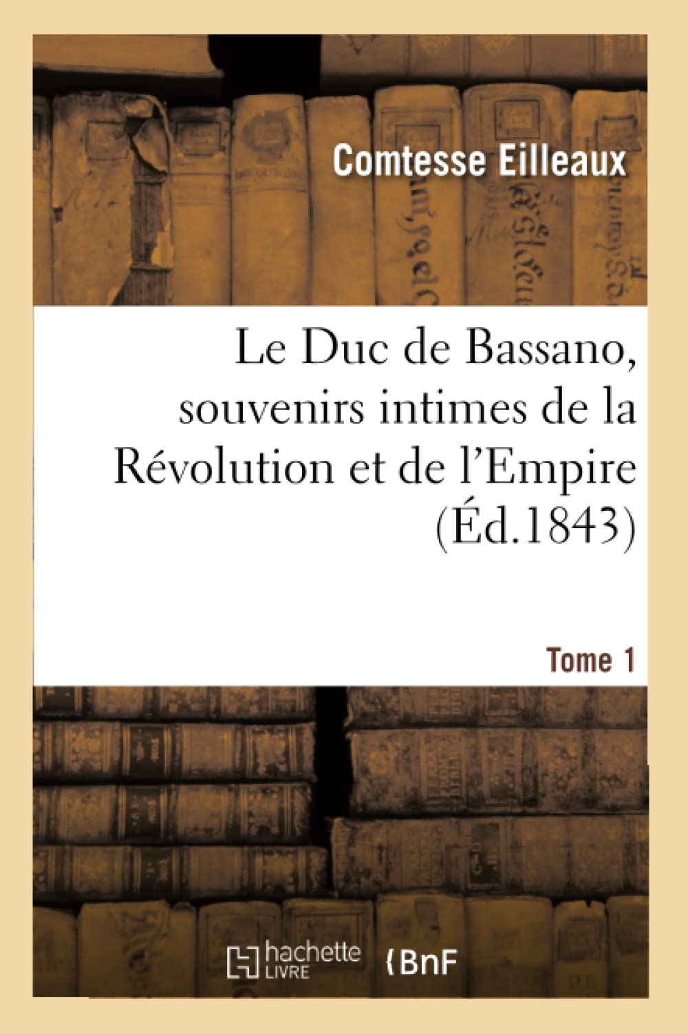 Le Duc de Bassano, souvenirs intimes de la Révolution et de l'Empire book