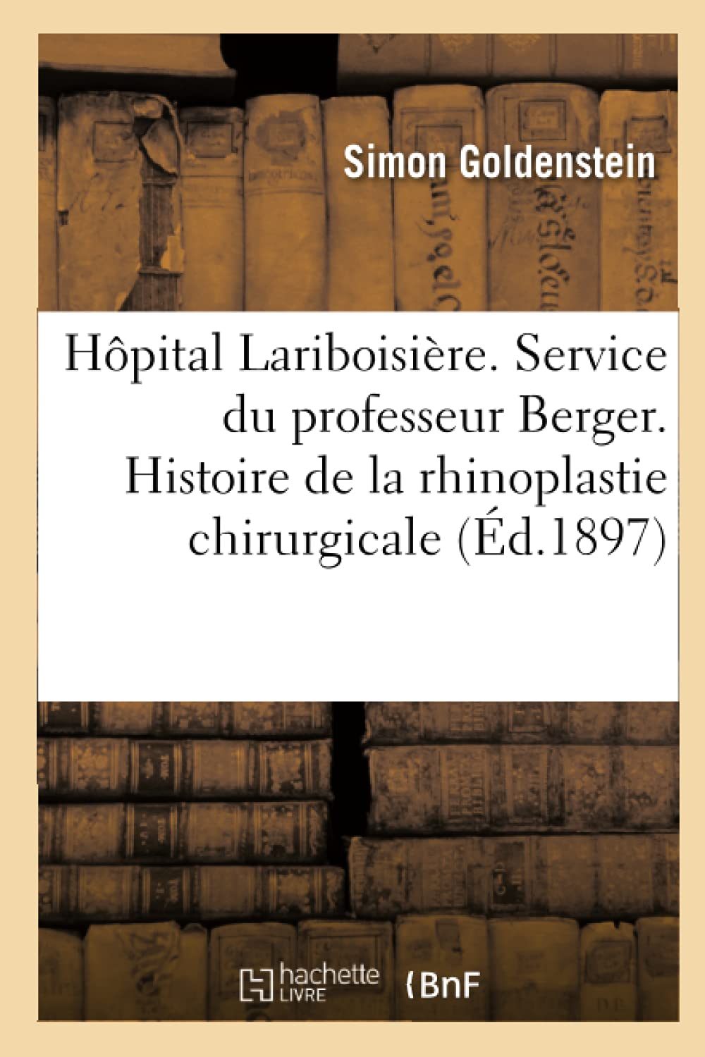 Hôpital Lariboisière. Service du professeur Berger. Histoire de la rhinoplastie chirurgicale (Éd.1897) book
