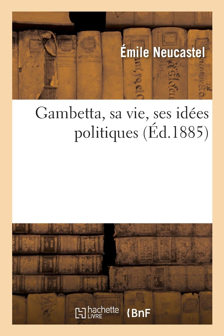 Gambetta, sa vie, ses idées politiques book