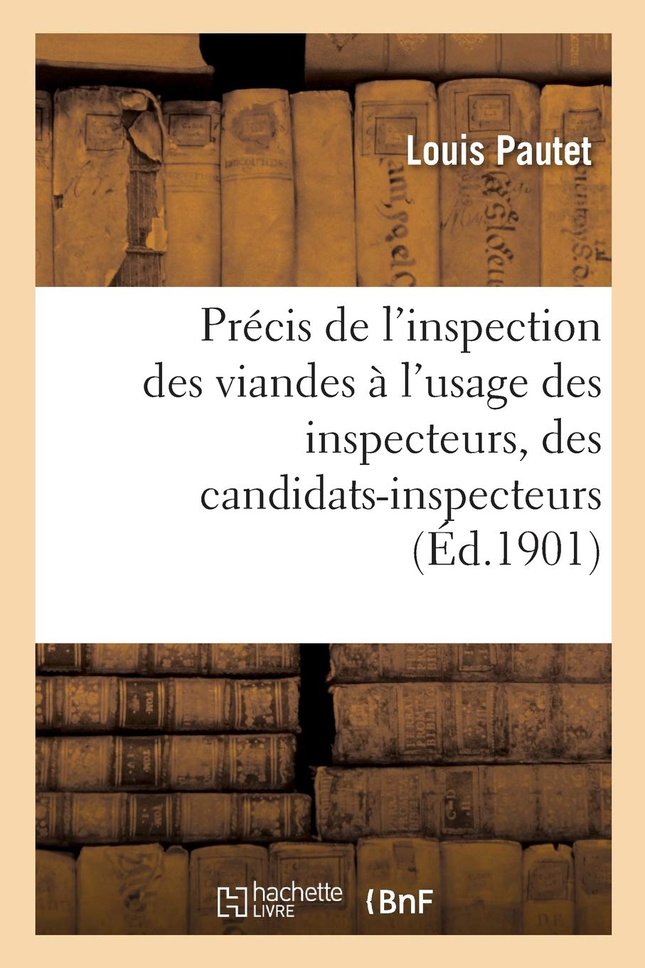 Précis de l'inspection des viandes à l'usage des inspecteurs, des candidats-inspecteurs: des médecins et vétérinaires militaires, des économes book