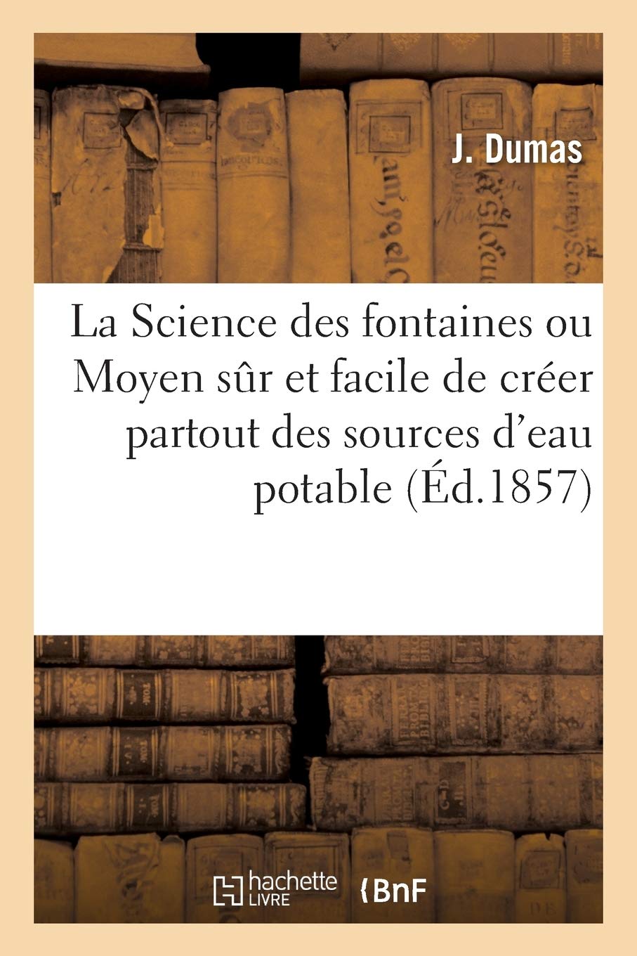 La Science des fontaines, ou Moyen sur et facile de créer partout des sources d'eau potable book