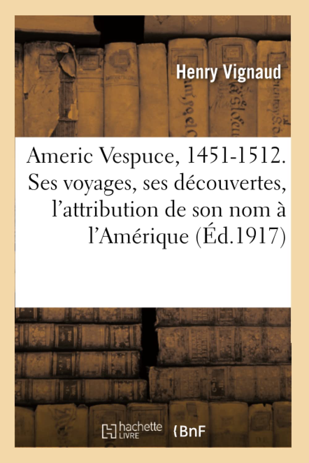 Americ Vespuce, 1451-1512. Sa biographie, sa vie, ses voyages, ses découvertes book