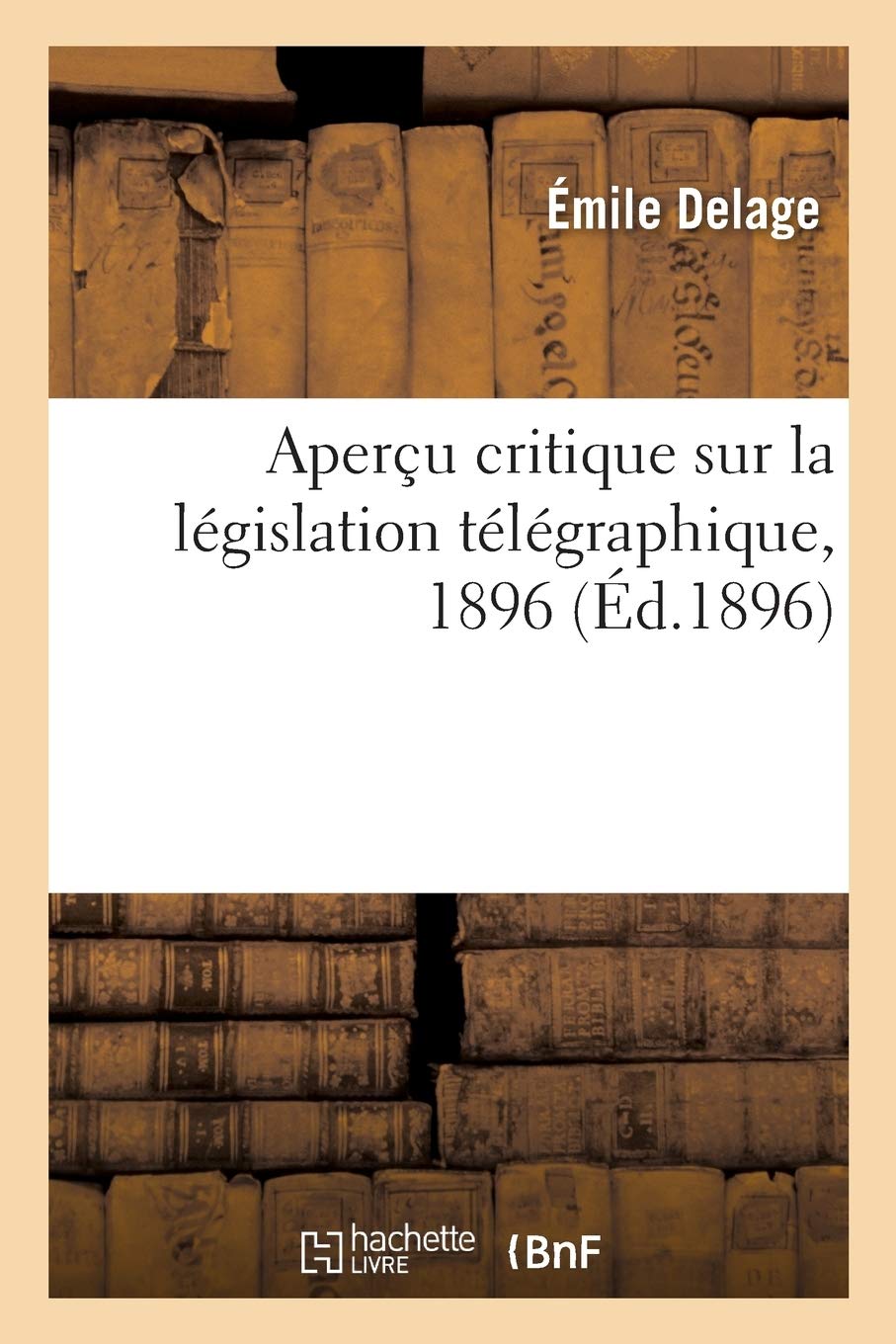 Aperçu critique sur la législation télégraphique: à propos de la Conférence télégraphique internationale de Budapest, 1896 book