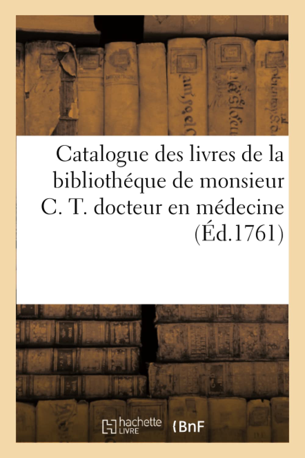 Catalogue des livres de la bibliothéque de monsieur C. T. docteur en médecine book