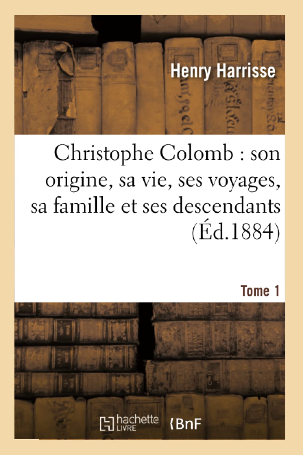 Christophe Colomb. Son origine, sa vie, ses voyages, sa famille et ses descendants book