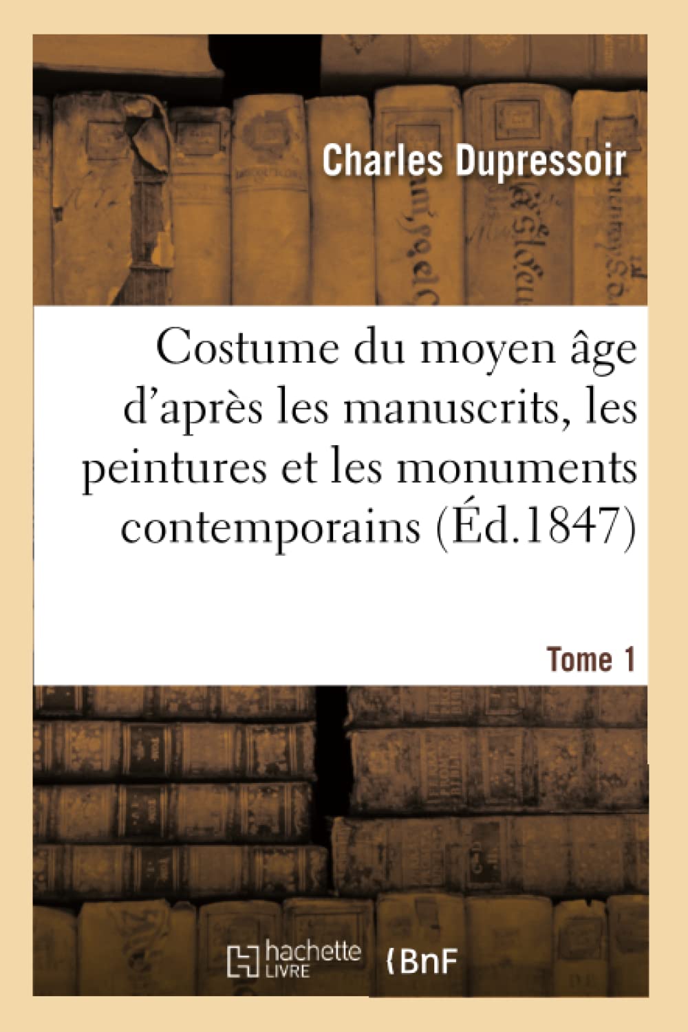 Costume du moyen âge, d'après les manuscrits, les peintures et les monuments contemporains book