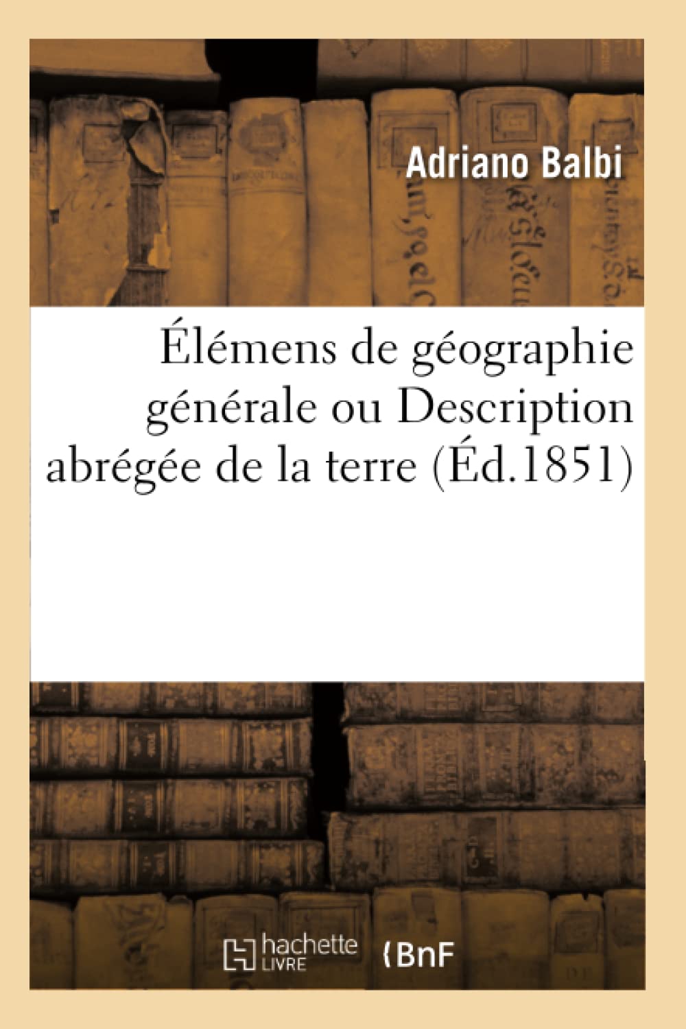 Élémens de géographie générale, ou Description abrégée de la terre... par Adrien Balbi book