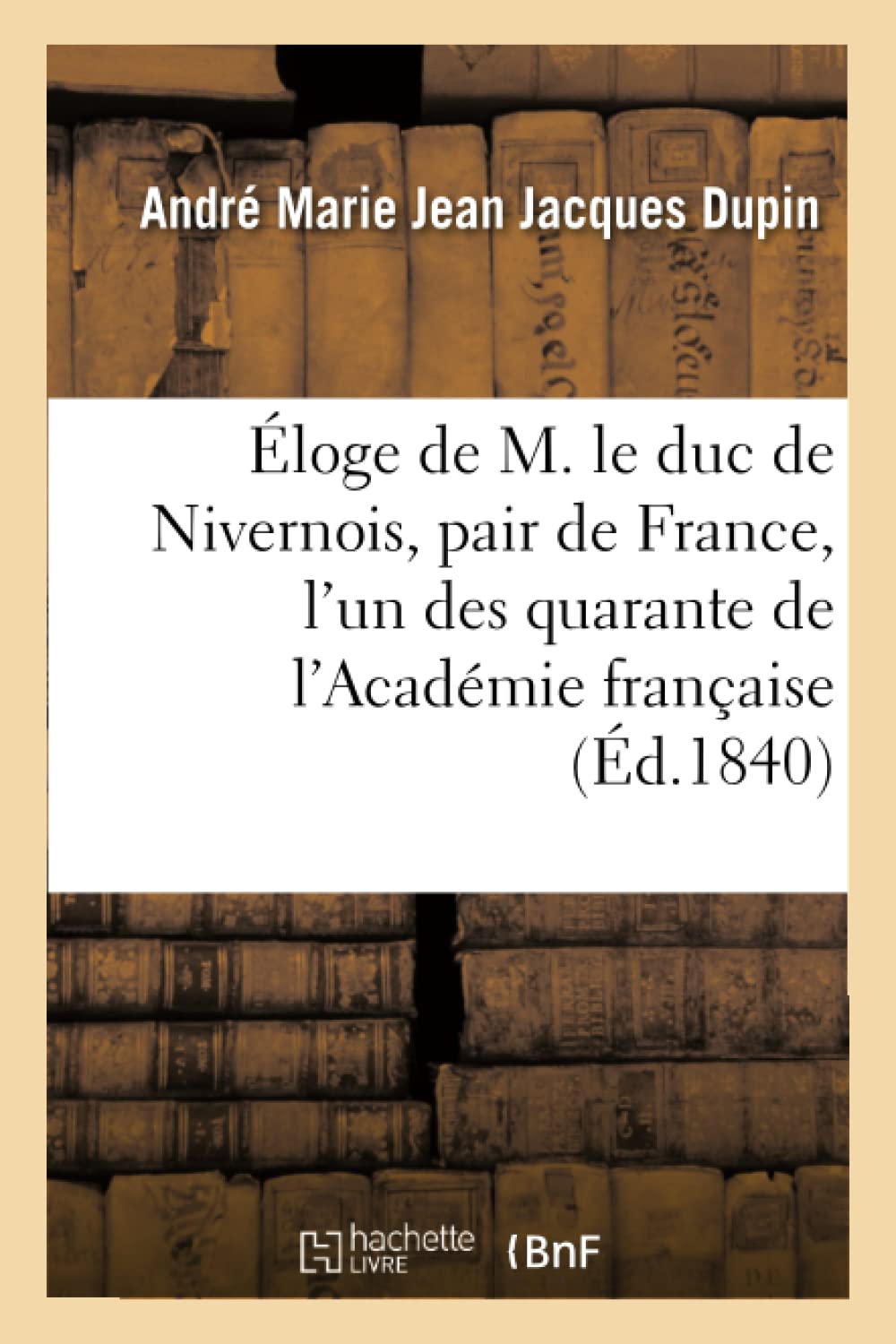 Éloge de M. le duc de Nivernois, pair de France, l'un des quarante de l'Académie française book