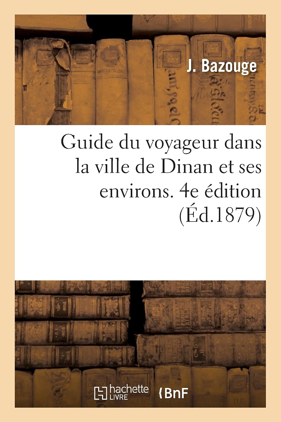 Guide du voyageur dans la ville de Dinan et ses environs. 4e édition book