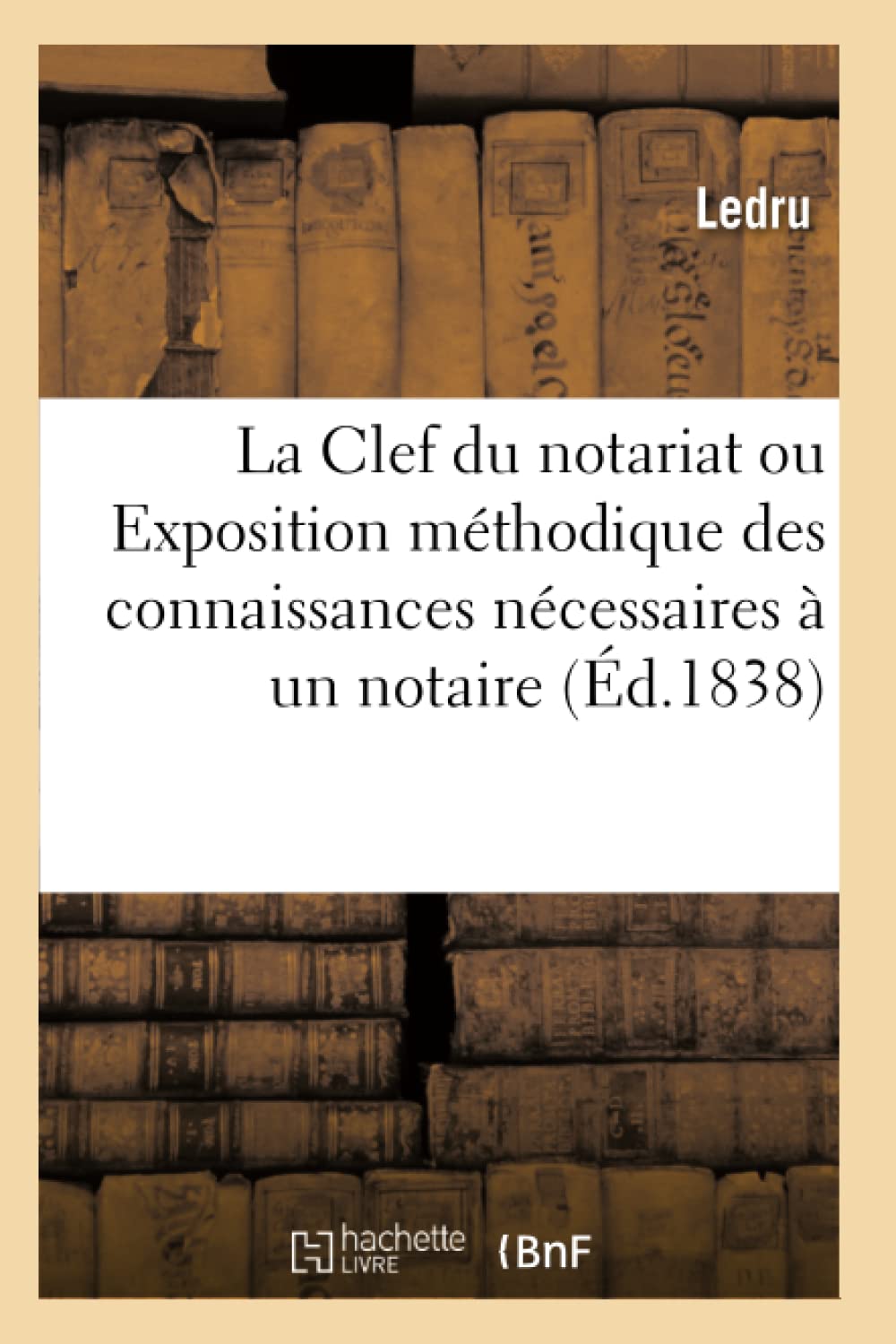 La Clef du notariat ou Exposition méthodique des connaissances nécessaires à un notaire book