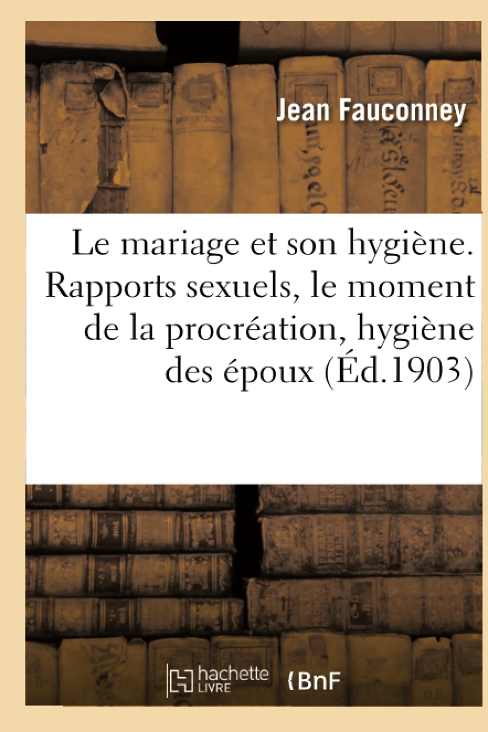 Le mariage et son hygiène. Rapports sexuels, le moment de la procréation book