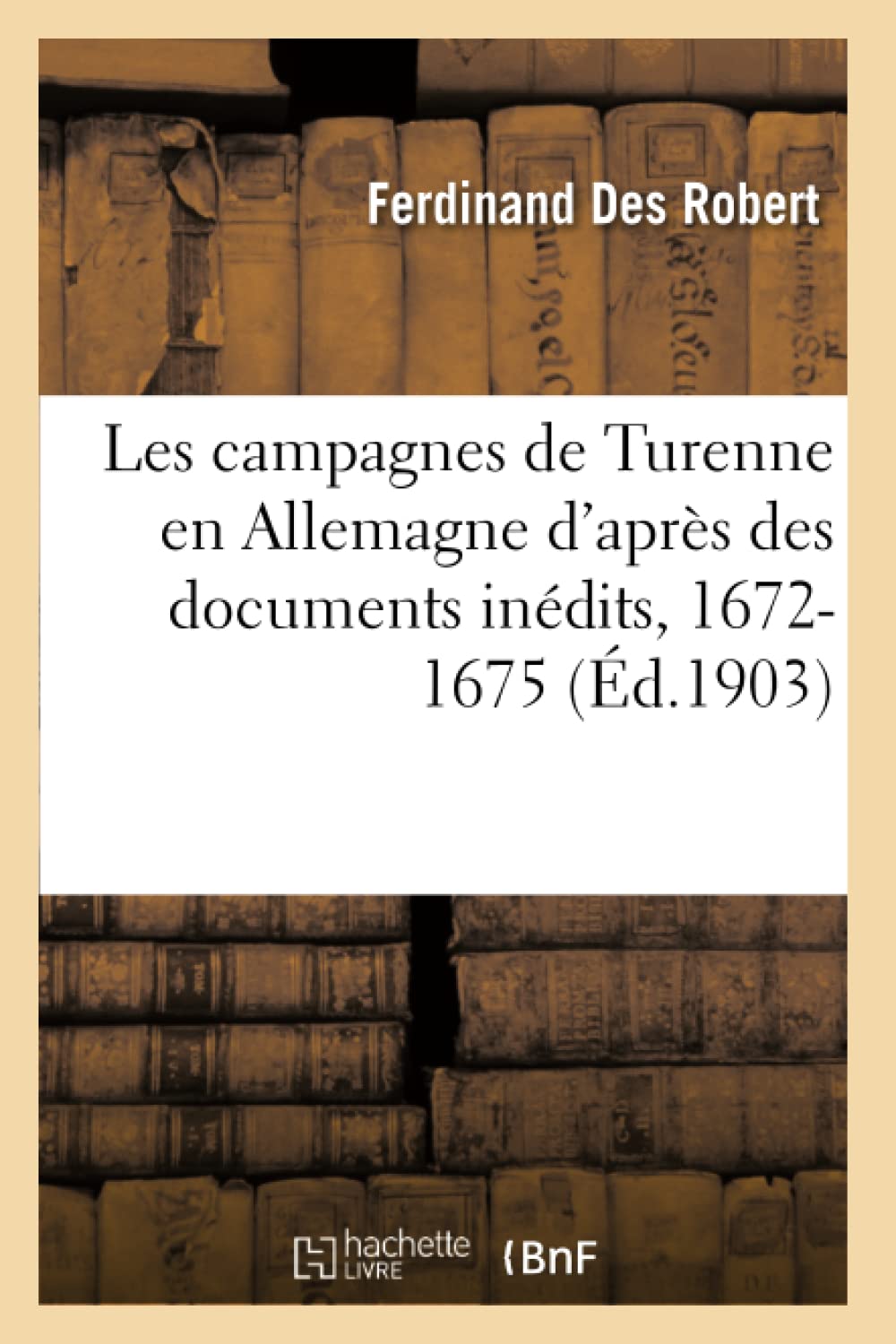 Les campagnes de Turenne en Allemagne d'après des documents inédits, 1672-1675 book