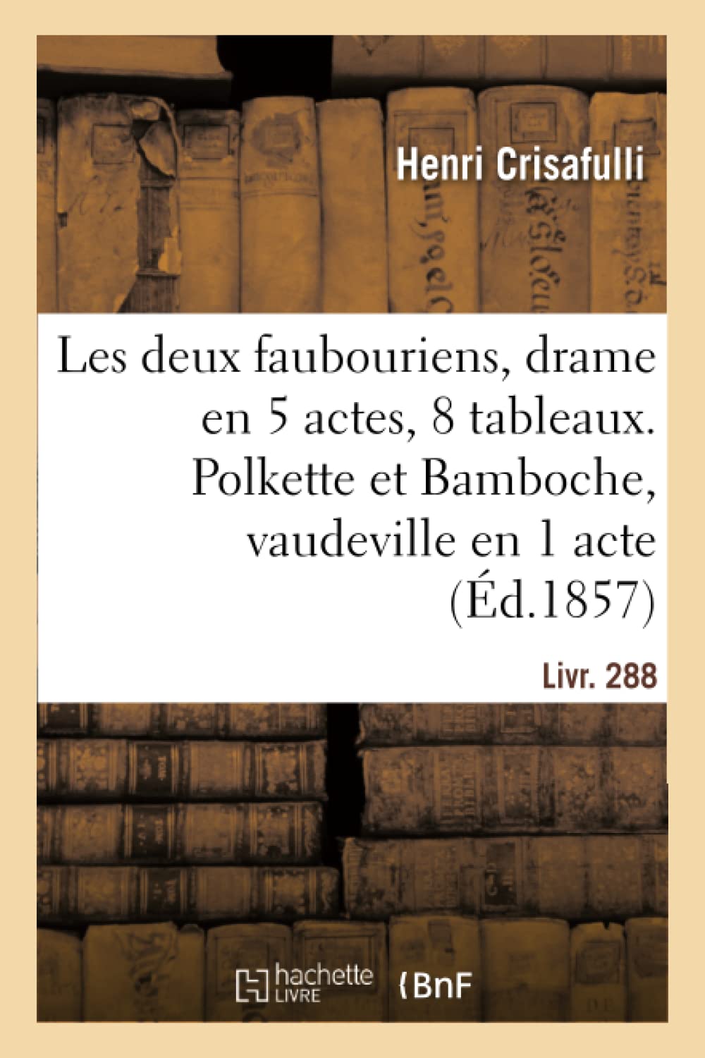 Les deux faubouriens, drame en cinq actes et huit tableaux book