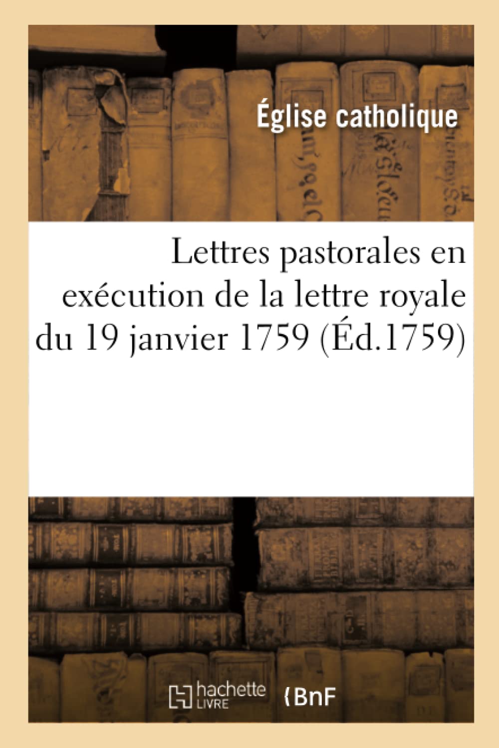 Lettres pastorales en exécution de la lettre royale du 19 janvier 1759 book