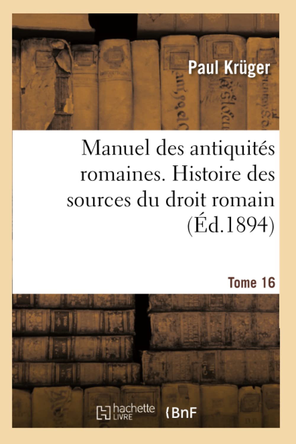 Manuel des antiquités romaines. Histoire des sources du droit romain book