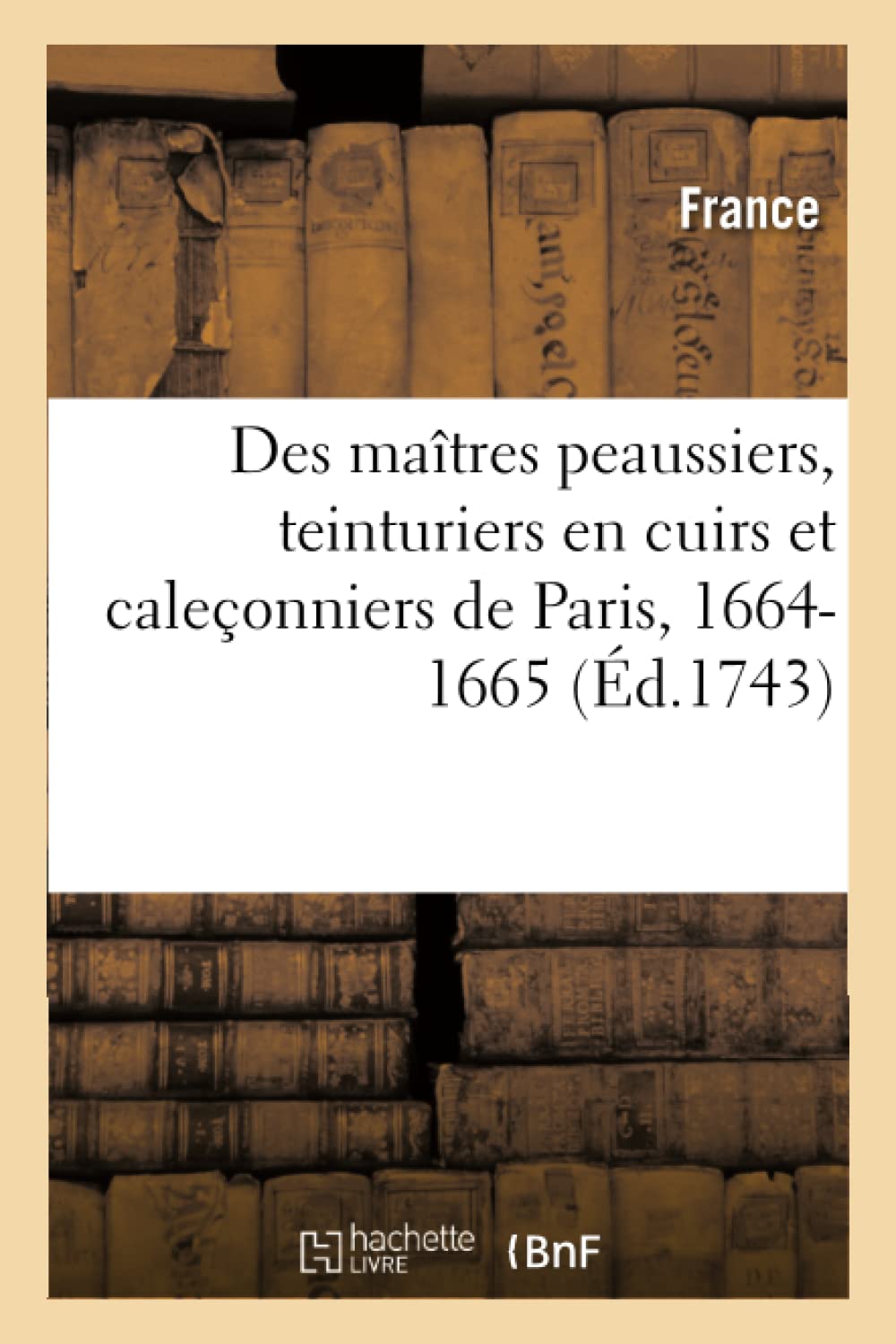 Statuts, ordonnances, lettres et arrêts des maîtres peaussiers, teinturiers en cuirs book