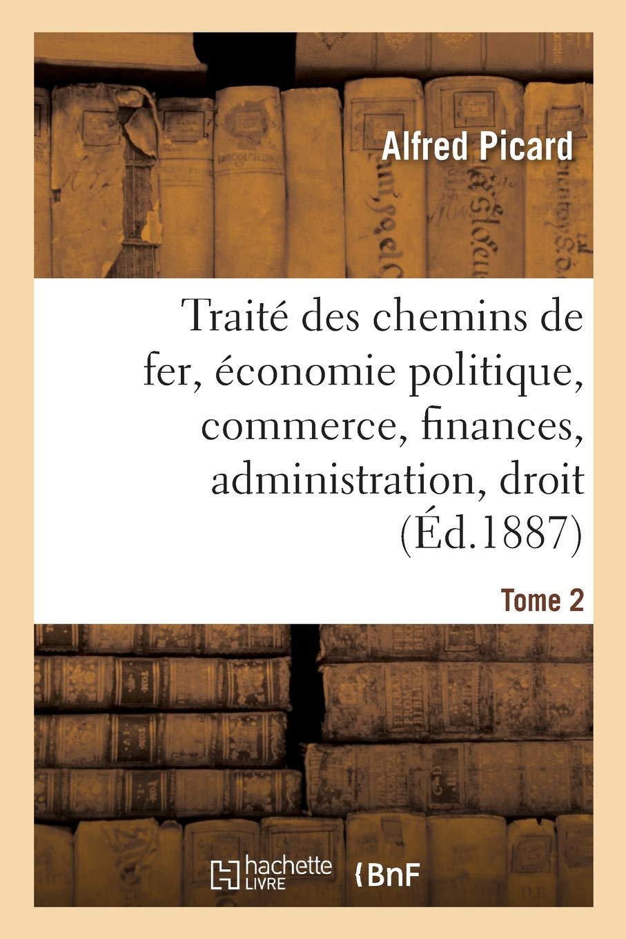 Traité des chemins de fer. Economie politique, commerce, finances: administration, droit, études comparées sur les chemins de fer étrangers book