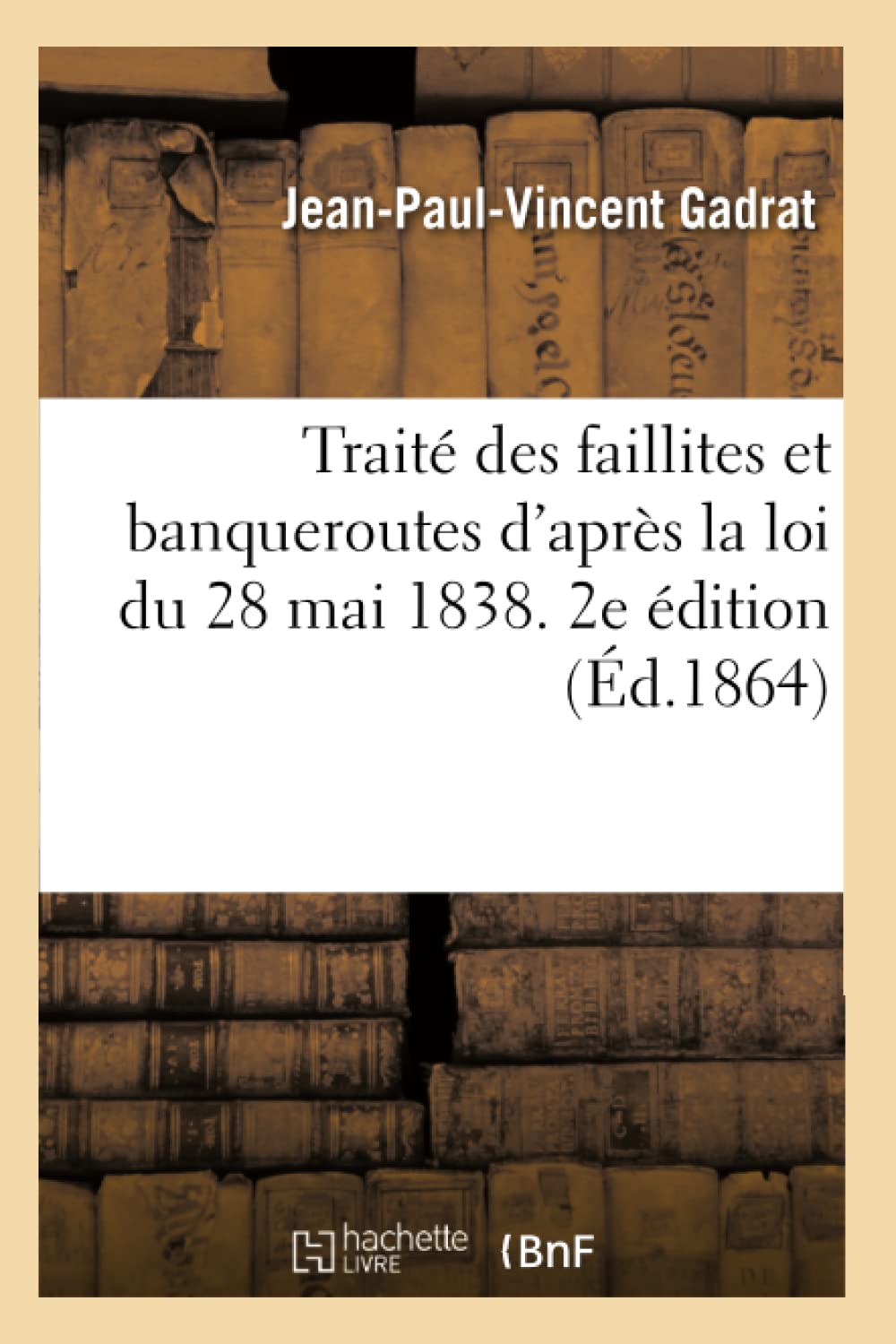 Traité des faillites et banqueroutes d'après la loi du 28 mai 1838, études de droit commercial book