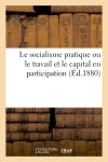 Le socialisme pratique ou le travail et le capital en participation book