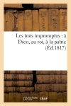 Les trois impromptus : à Dieu, au roi, à la patrie book
