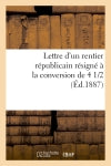 Lettre d'un rentier républicain résigné à la conversion de 4 1/2 % book