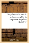 Napoléon et le peuple, histoire complète de l'empereur Napoléon book
