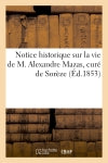 Notice historique sur la vie de M. Alexandre Mazas, curé de Sorèze book