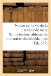 Notice sur la vie de la réverende mère Sainte-Justine, abbesse du monastère des bénédictines : de Pradines book