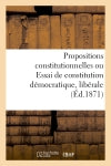 Propositions constitutionnelles ou Essai de constitution démocratique, libérale et conservatrice book