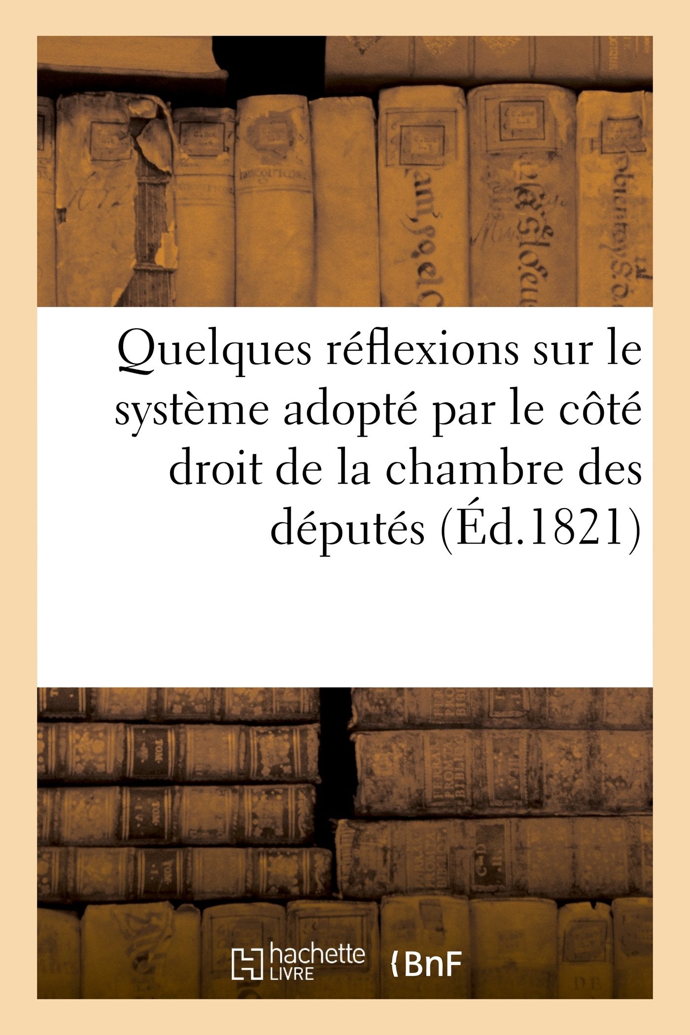 Quelques réflexions sur le système adopté par le côté droit de la chambre des députés book