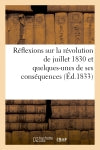 Réflexions sur la révolution de juillet 1830 et quelques-unes de ses conséquences dédiées : et adressées aux gardes nationales du royaume, par un garde national de la presqu'île du Cotentin book