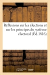 Réflexions sur les élections et sur les principes du système électoral, par un électeur : du département de la Seine book