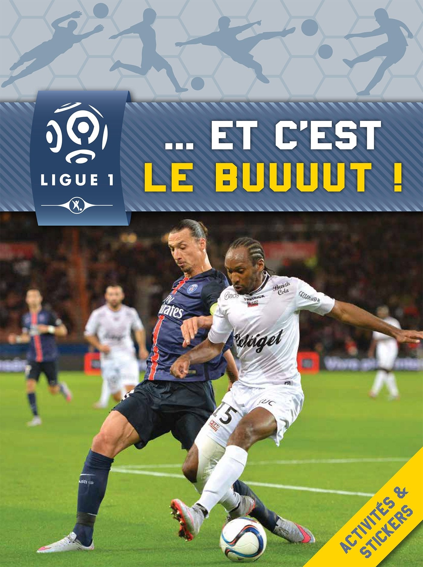 Ligue de Football - Activités et Autocollants - ... Et c'est le buuuut ! book