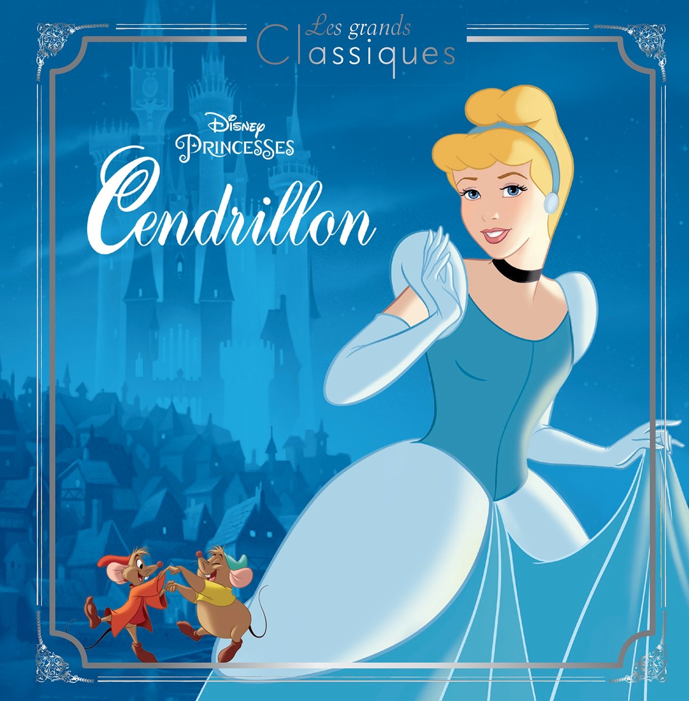 CENDRILLON - Les Grands Classiques - L'histoire du film - Disney Princesses book