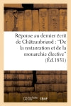 Réponse au dernier écrit de M. de Châteaubriand : 'De la restauration et de la monarchie élective' book