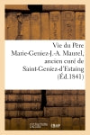 Vie du Père Marie-Geniez-J.-A. Maurel, ancien curé de Saint-Geniez-d'Estaing et prieur d'Aiguebelle : suivie de la vie du Père Eusèbe book