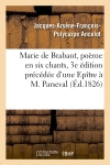 Marie de Brabant, poème en six chants, 3e édition précédée d'une Epître à M. Parseval-Grand-maison book