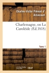 Charlemagne, ou La Caroléide. Tome 1 book