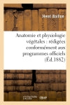 Anatomie et physiologie végétales : rédigées conformément aux programmes officiels : du 2 août 1880 pour l'enseignement de la botanique dans la classe de philosophie book