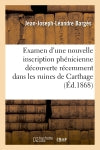 Examen d'une nouvelle inscription phénicienne découverte récemment dans les ruines : de Carthage et analogue à celle de Marseille book