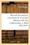 Recueil des poëmes couronnés de la société littéraire dite des Catherinistes, à Alost : département de l'Escaut dans sa séance du 14 Janvier 1810 book